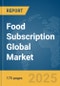 Food Subscription Global Market Report 2025 - Product Thumbnail Image