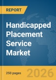 Handicapped Placement Service Market Report 2026- Product Image