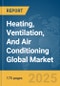 Heating, Ventilation, And Air Conditioning (HVAC) Global Market Report 2025 - Product Thumbnail Image
