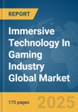 Immersive Technology In Gaming Industry Global Market Report 2025- Product Image