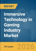 Immersive Technology in Gaming Industry Market Report 2026- Product Image