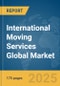 International Moving Services Global Market Report 2025 - Product Thumbnail Image
