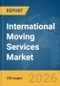 International Moving Services Market Report 2026 - Product Thumbnail Image