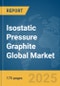 Isostatic Pressure Graphite Global Market Report 2025 - Product Thumbnail Image