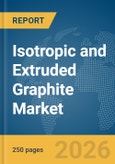 Isotropic and Extruded Graphite Market Report 2026- Product Image