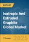 Isotropic And Extruded Graphite Global Market Report 2025 - Product Thumbnail Image