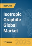 Isotropic Graphite Global Market Report 2025- Product Image