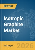 Isotropic Graphite Market Report 2026- Product Image