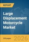 Large Displacement Motorcycle Market Report 2026- Product Image