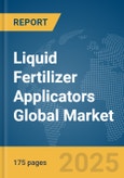 Liquid Fertilizer Applicators Global Market Report 2025- Product Image