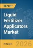 Liquid Fertilizer Applicators Market Report 2026- Product Image