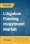 Litigation Funding Investment Market Report 2026 - Product Image