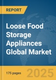 Loose Food Storage Appliances Global Market Report 2025- Product Image