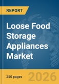 Loose Food Storage Appliances Market Report 2026- Product Image