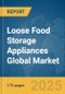 Loose Food Storage Appliances Global Market Report 2025 - Product Thumbnail Image