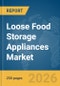 Loose Food Storage Appliances Market Report 2026 - Product Thumbnail Image