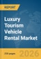 Luxury Tourism Vehicle Rental Market Report 2026 - Product Thumbnail Image