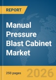 Manual Pressure Blast Cabinet Market Report 2026- Product Image