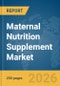 Maternal Nutrition Supplement Market Report 2026 - Product Thumbnail Image
