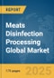 Meats Disinfection Processing Global Market Report 2025 - Product Thumbnail Image