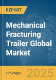 Mechanical Fracturing Trailer Global Market Report 2025- Product Image