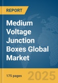Medium Voltage Junction Boxes Global Market Report 2025- Product Image