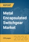 Metal Encapsulated Switchgear Market Report 2026 - Product Image