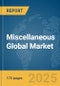 Miscellaneous Global Market Report 2025 - Product Thumbnail Image