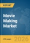 Movie Making Market Report 2026 - Product Thumbnail Image