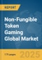 Non-Fungible Token (NFT) Gaming Global Market Report 2025 - Product Thumbnail Image