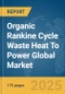 Organic Rankine Cycle (ORC) Waste Heat To Power Global Market Report 2025 - Product Thumbnail Image