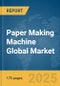 Paper Making Machine Global Market Report 2025 - Product Thumbnail Image