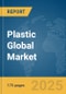 Plastic Global Market Report 2025 - Product Thumbnail Image