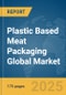 Plastic Based Meat Packaging Global Market Report 2025 - Product Thumbnail Image
