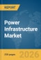 Power Infrastructure Market Report 2026 - Product Image