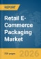 Retail E-Commerce Packaging Market Report 2026 - Product Image