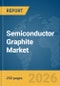 Semiconductor Graphite Market Report 2026 - Product Thumbnail Image