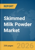 Skimmed Milk Powder Market Report 2026- Product Image