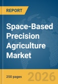Space-Based Precision Agriculture Market Report 2026- Product Image