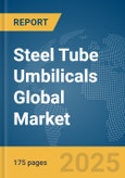 Steel Tube Umbilicals Global Market Report 2025- Product Image