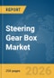 Steering Gear Box Market Report 2026 - Product Thumbnail Image