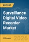 Surveillance Digital Video Recorder Market Report 2026 - Product Image