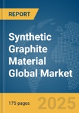 Synthetic Graphite Material Global Market Report 2025- Product Image