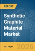 Synthetic Graphite Material Market Report 2026- Product Image