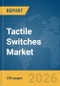 Tactile Switches Market Report 2026 - Product Image