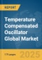 Temperature Compensated Oscillator (TCXO) Global Market Report 2025 - Product Image