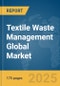 Textile Waste Management Global Market Report 2025 - Product Thumbnail Image