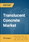 Translucent Concrete Market Report 2026 - Product Thumbnail Image