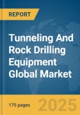 Tunneling And Rock Drilling Equipment Global Market Report 2025- Product Image