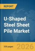 U-Shaped Steel Sheet Pile Market Report 2026- Product Image
